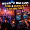 The night is alive again: clubs and radio shows gain new energy